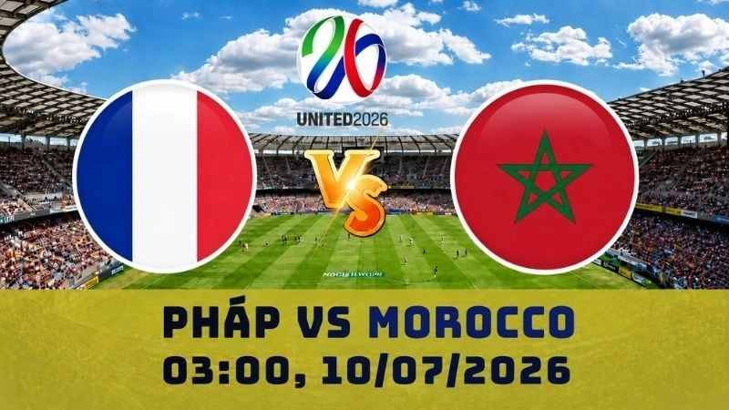 Soi Kèo Pháp Vs Morocco, 03h00 Ngày 10/07 - World Cup 2026