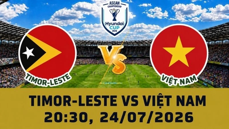 Soi Kèo Timor-Leste Vs Việt Nam, 20h30 Ngày 24/07 - AFF Cup 2026